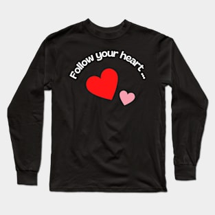 Follow Your Heart Inspirational Quotes Long Sleeve T-Shirt